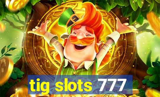 tig slots 777